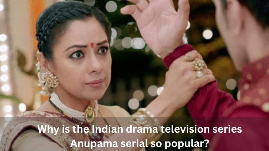 Anupama serial so popular